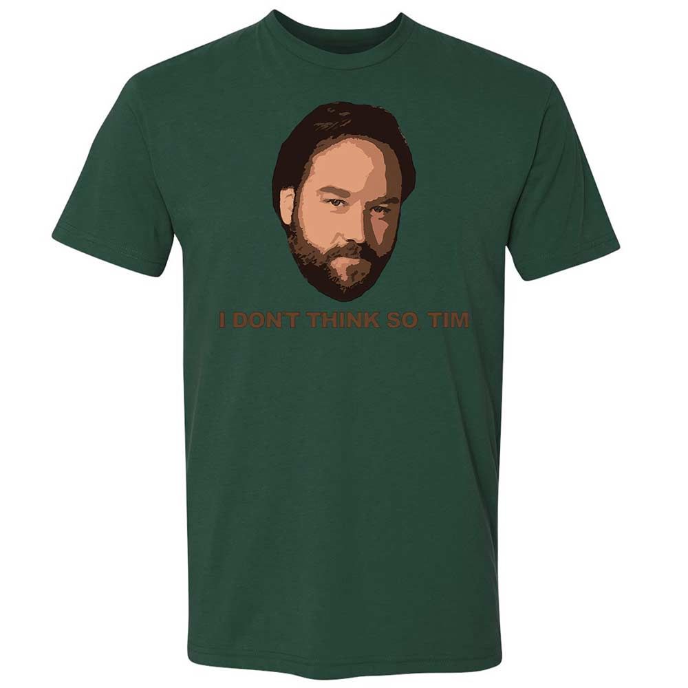 I Don't Think So Tim - Forest Green - 16