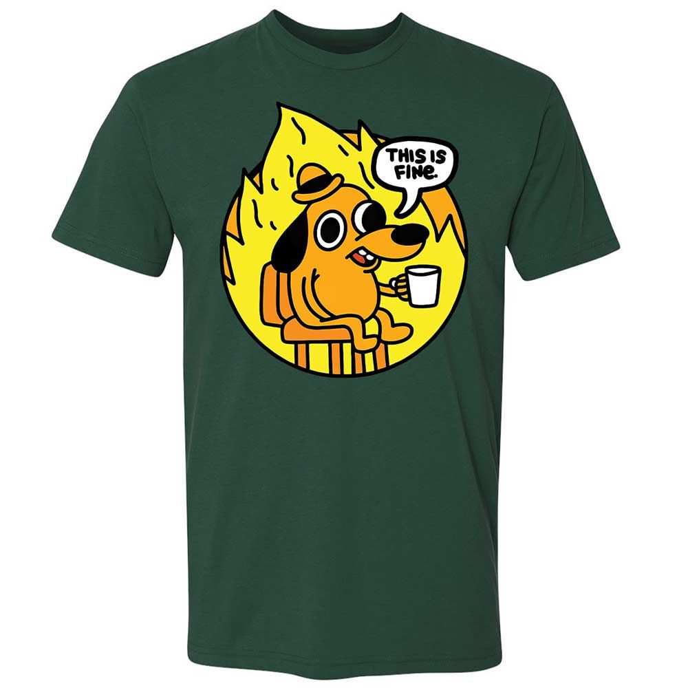 This is Fine - Forest Green - 16