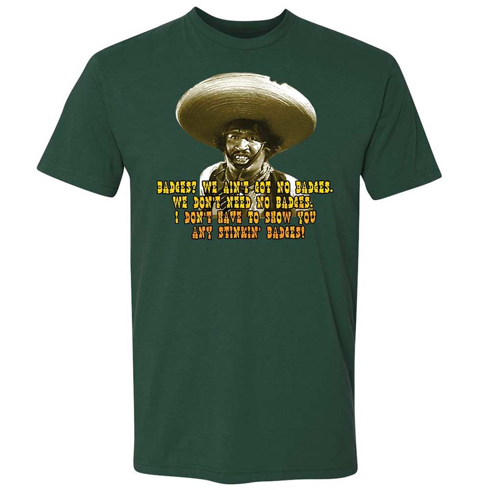 Ain't Got No Stinking Badges - Forest Green - 16