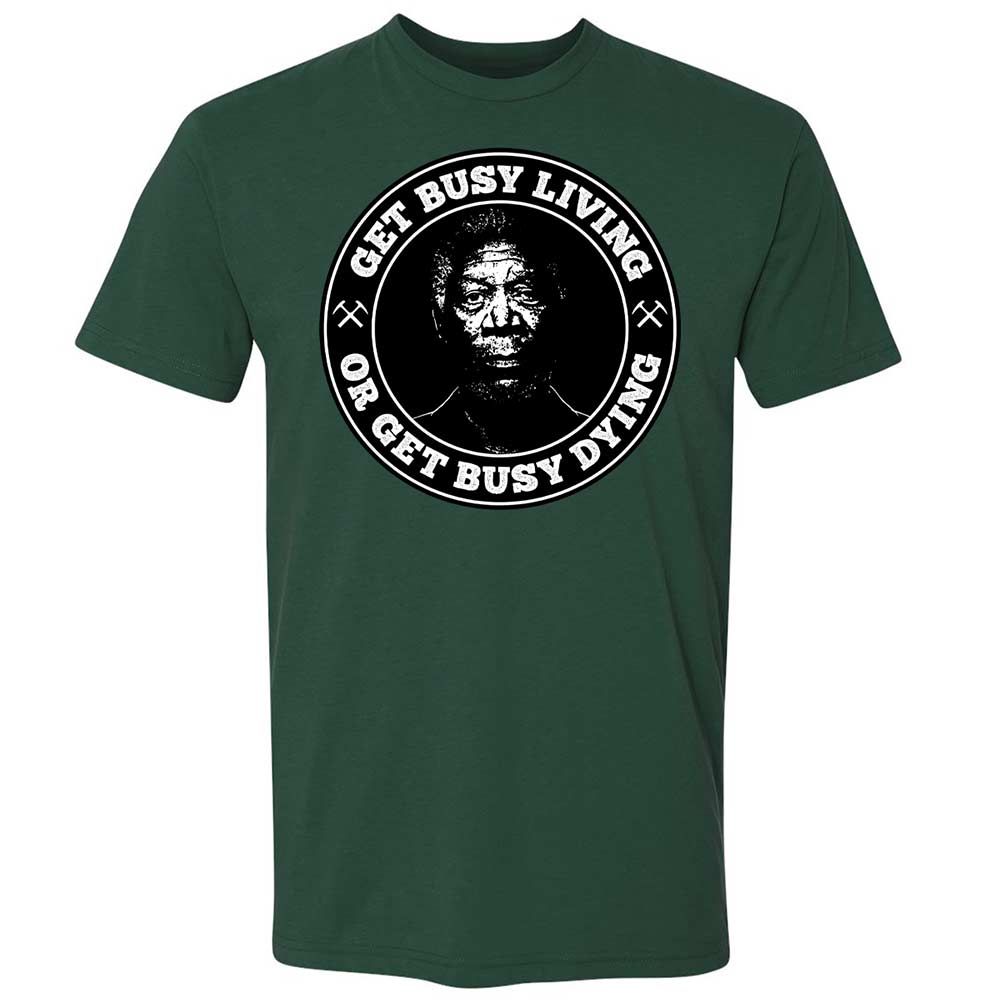Get Busy Living or Get Busy Dying - Forest Green - 16