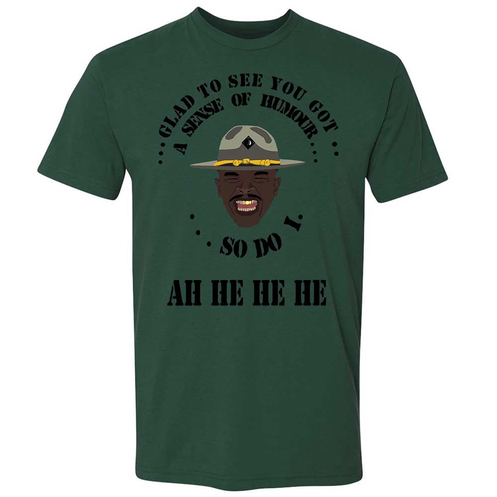 I'm glad to see you got a sense of humor - Forest Green - 16
