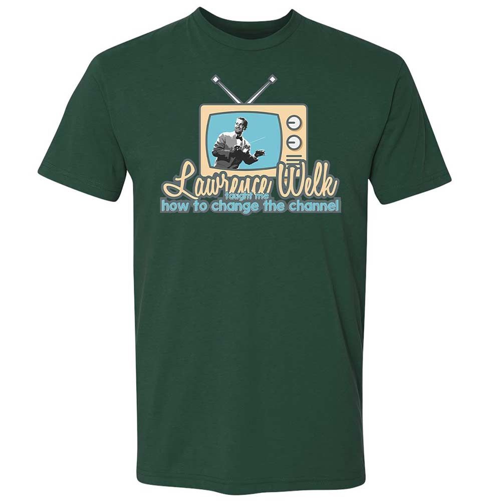 Lawrence Welk Taught Me How to Change the Channel - Forest Green - 16