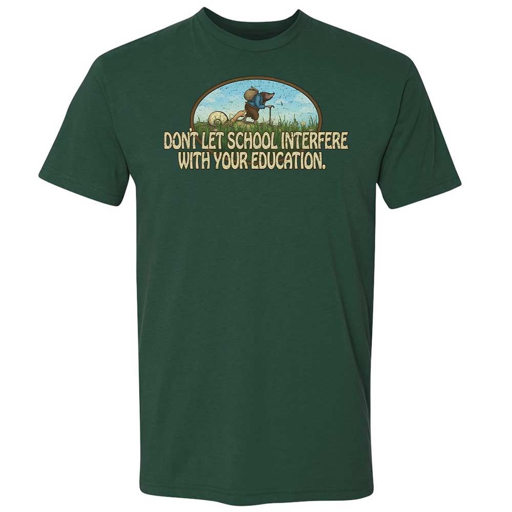 Don't Let School Interfere With Your Education - Forest Green - 16
