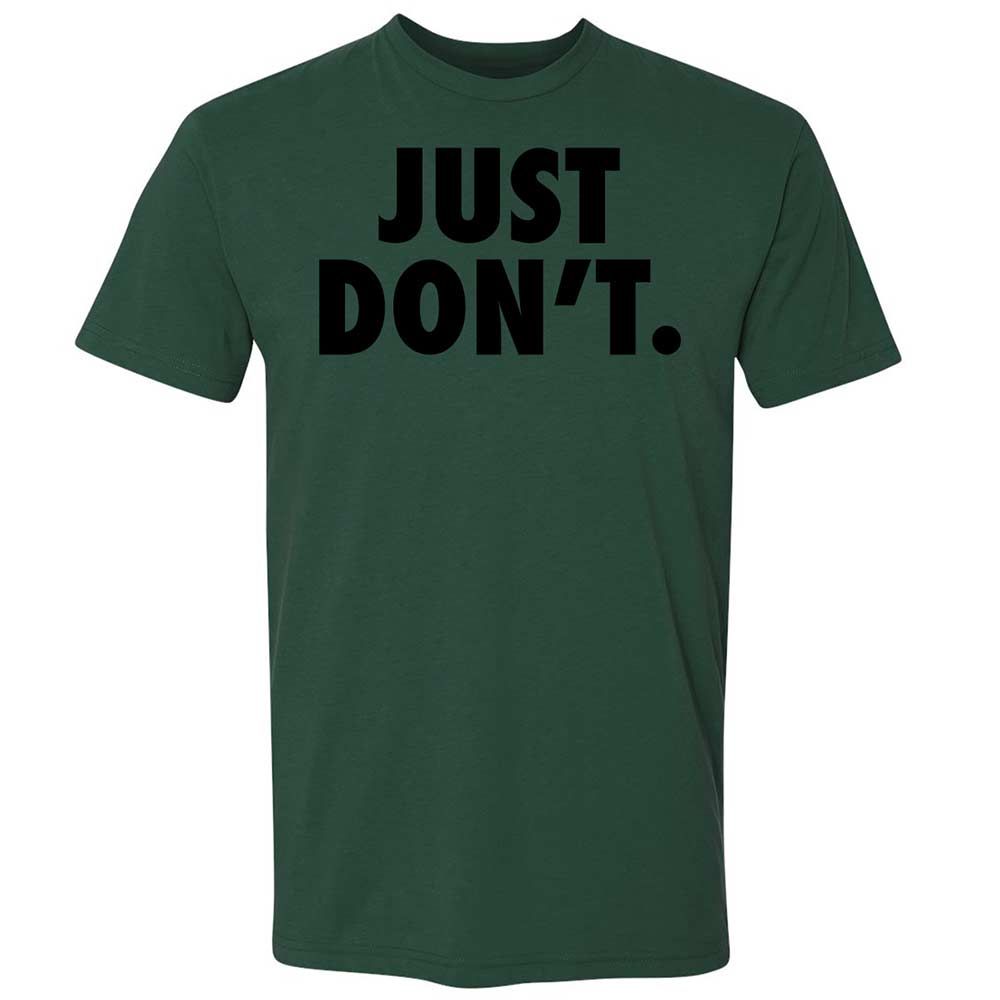Just Don't. - Forest Green - 16