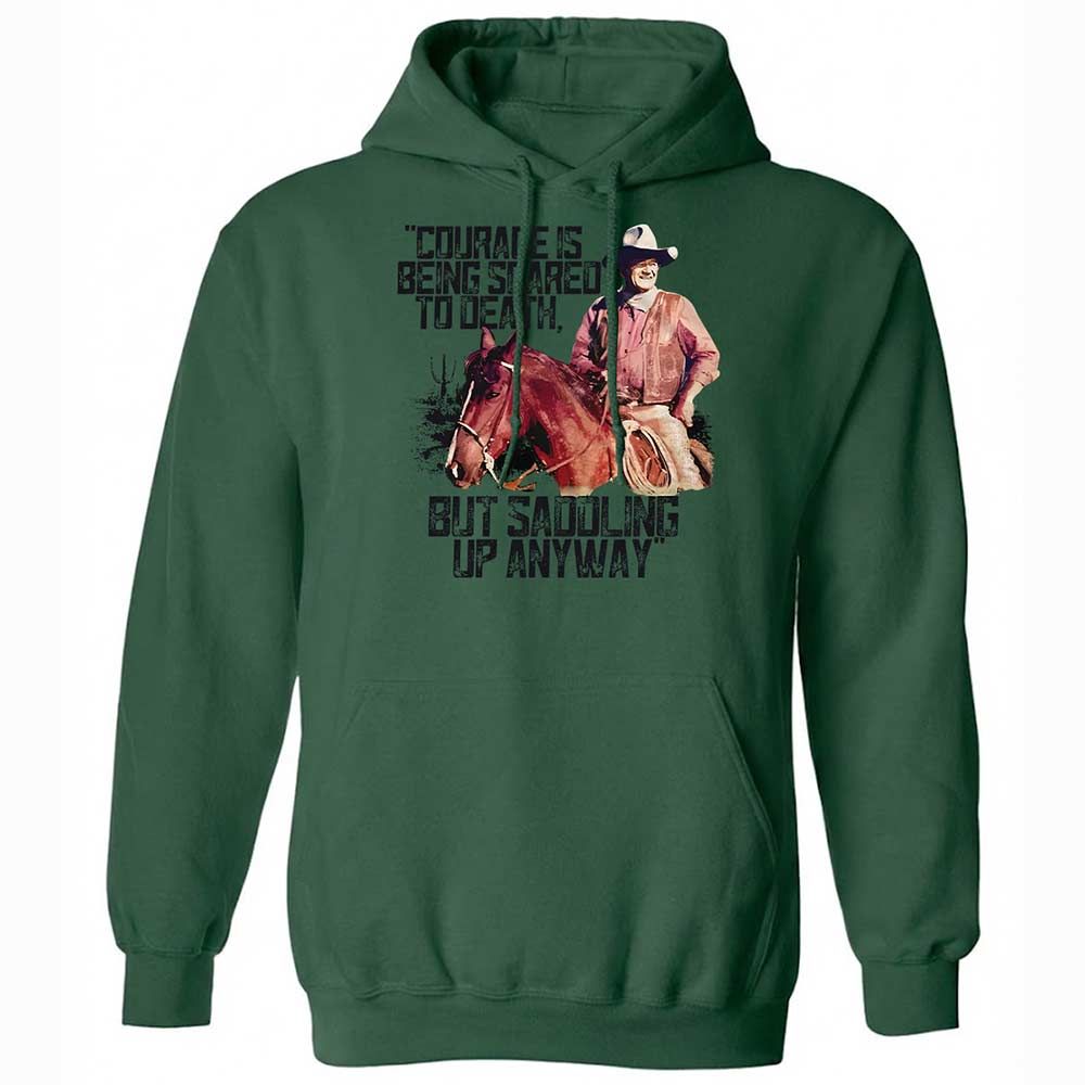 Courage is being scared to death, but saddling up anyway - Forest Green - 16