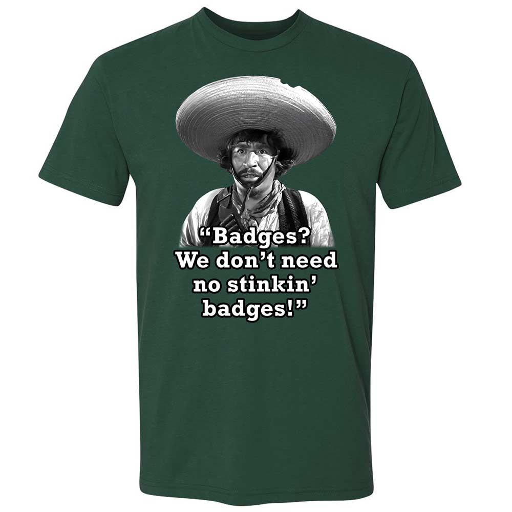 We don't need no stinkin' badges - Forest Green - 16