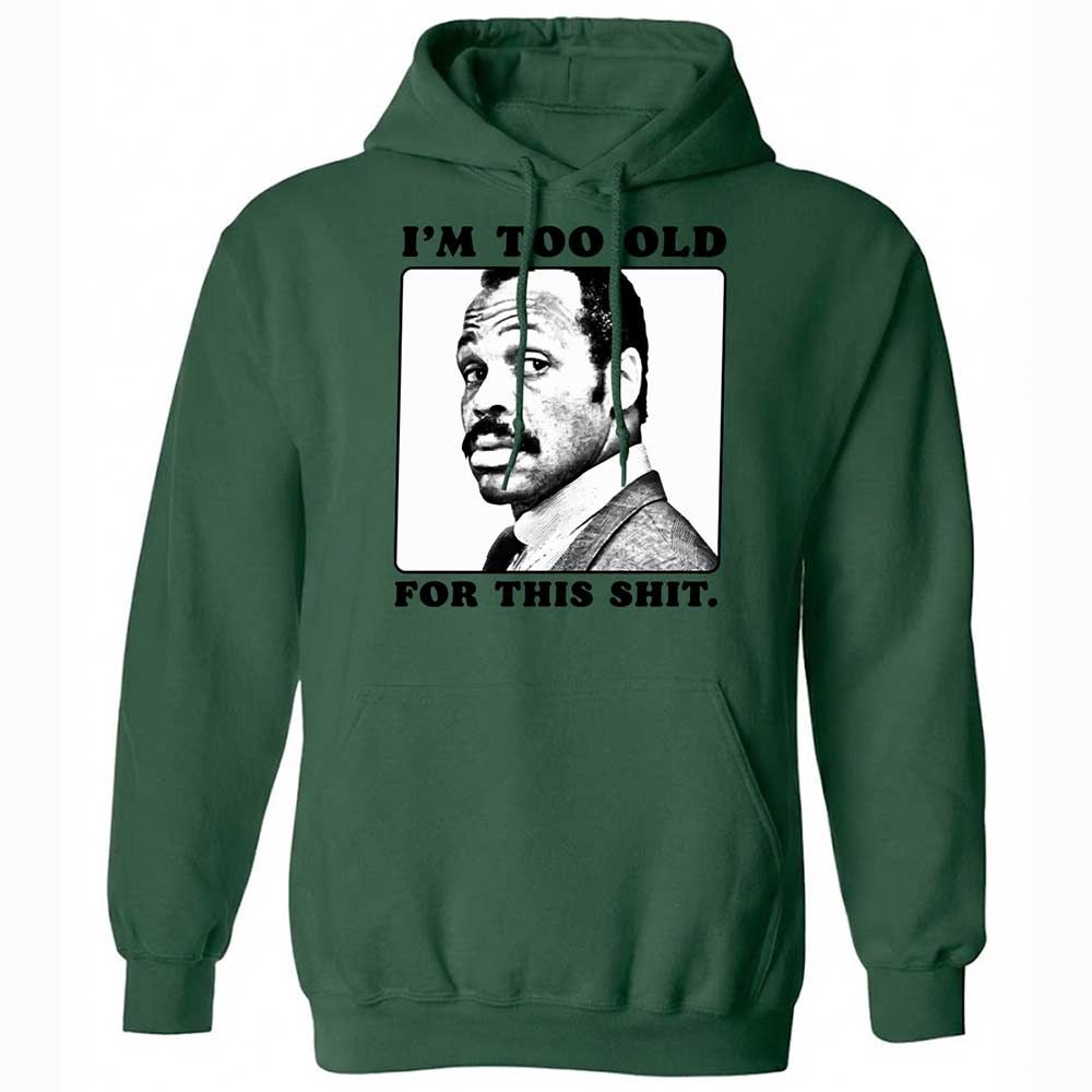 I'm too old for this shit - Forest Green - 16