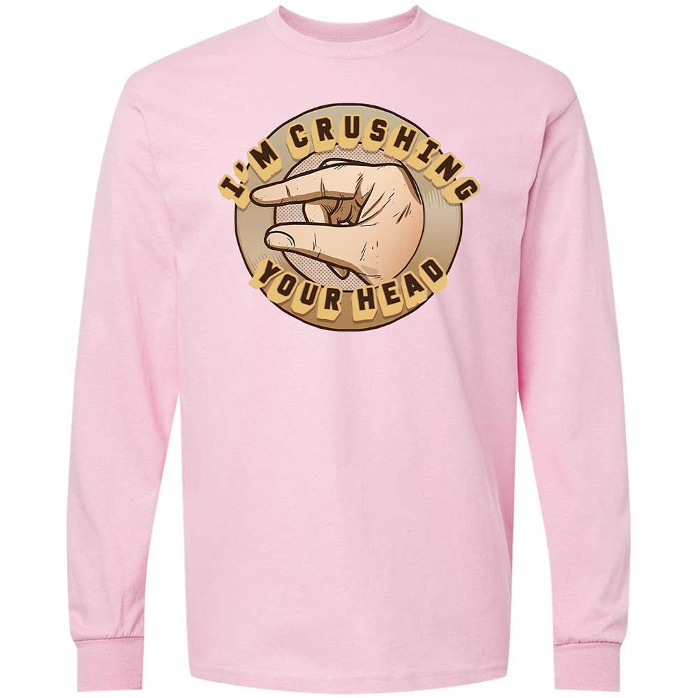 I'm Crushing Your Head - Light Pink - 16