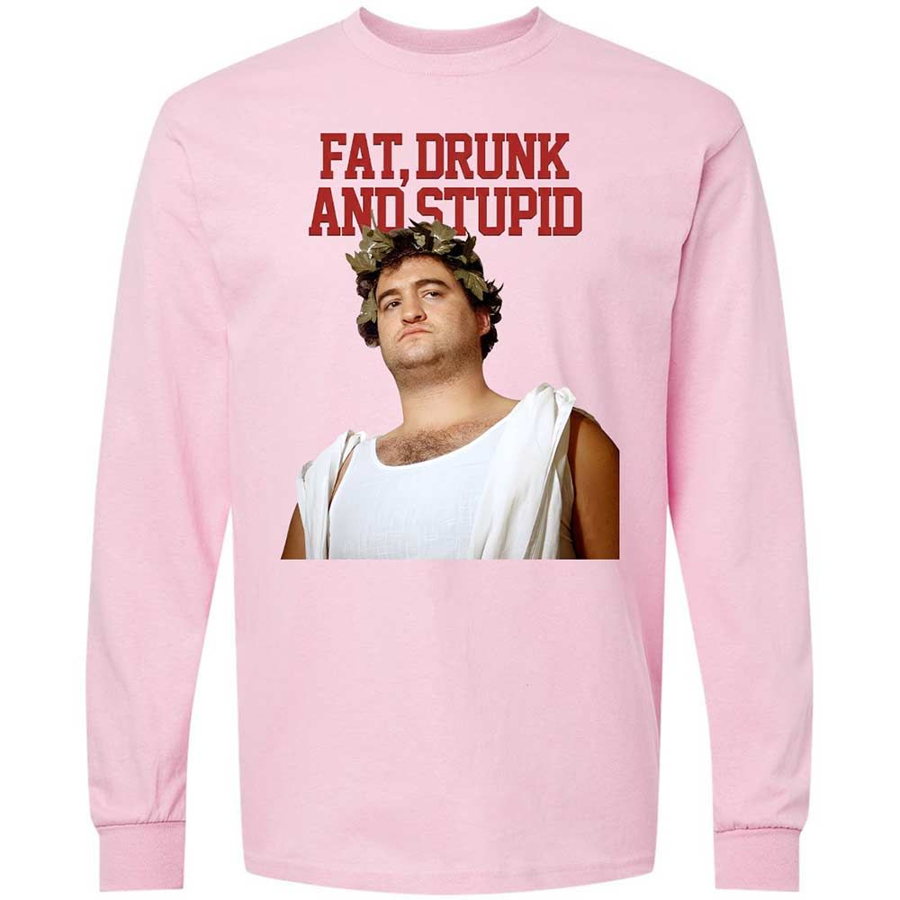 Fat, drunk, and stupid - Light Pink - 16