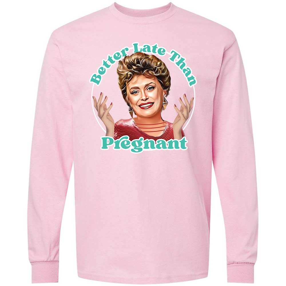Better late than pregnant - Light Pink - 16