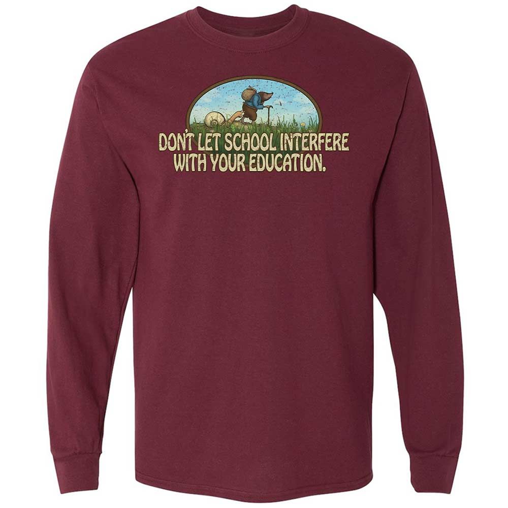 Don't Let School Interfere With Your Education - Maroon - 16