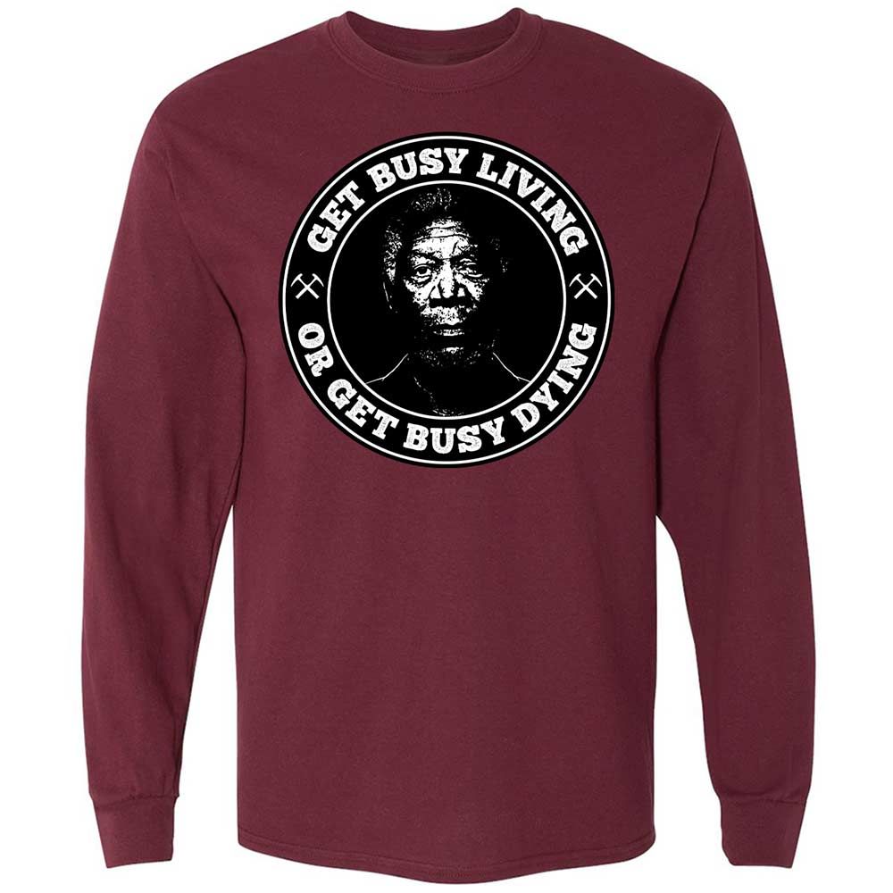 Get Busy Living or Get Busy Dying - Maroon - 16