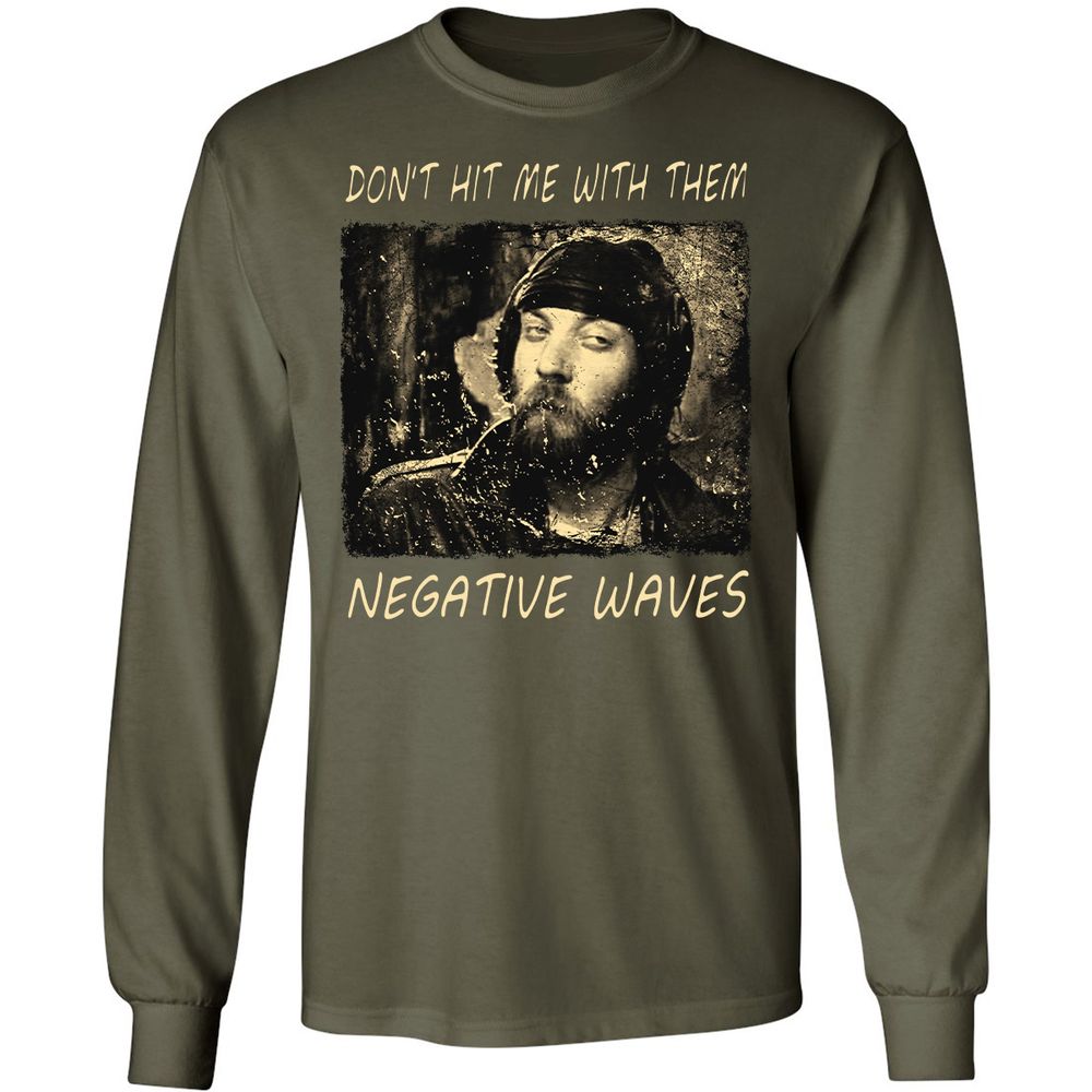 Don't hit me with them negative waves - Military Green - 16