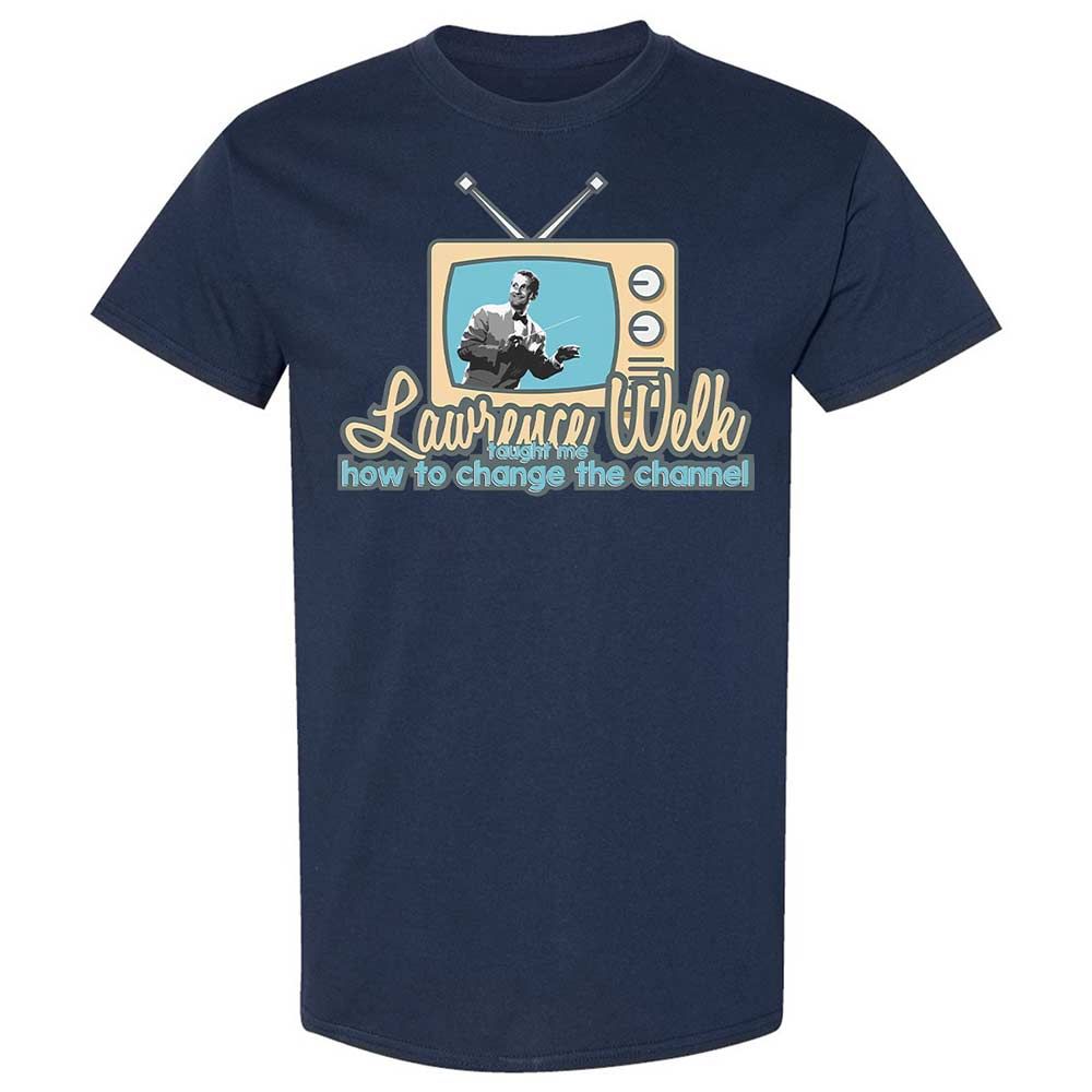Lawrence Welk Taught Me How to Change the Channel - Navy - 16