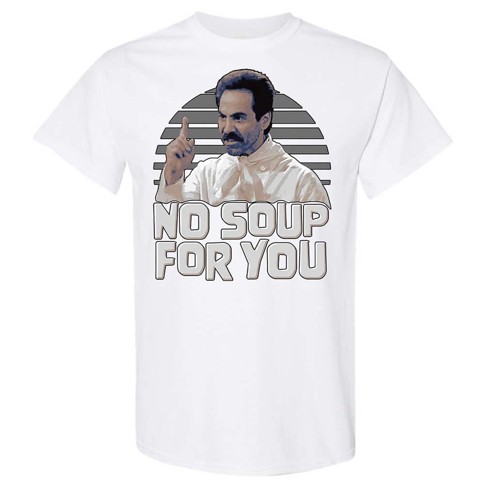 No Soup For You - White - 16
