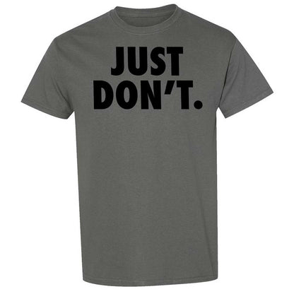 Just Don't. - Charcoal - 17