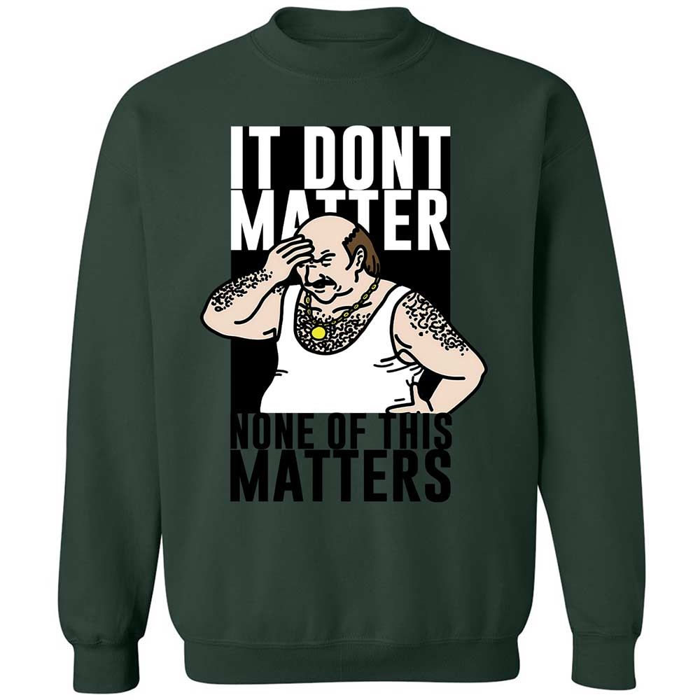 It Don't Matter - Forest Green - 17