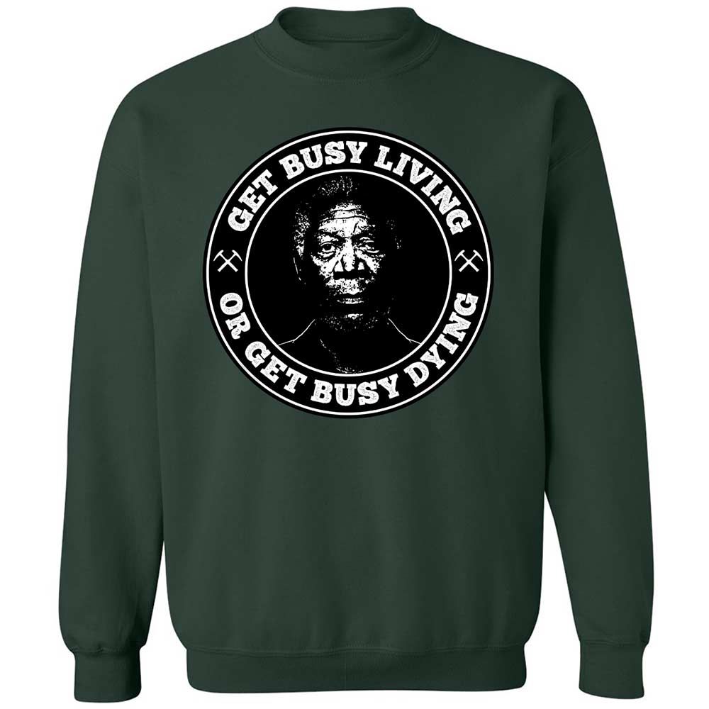 Get Busy Living or Get Busy Dying - Forest Green - 17