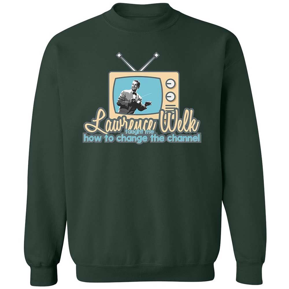 Lawrence Welk Taught Me How to Change the Channel - Forest Green - 17