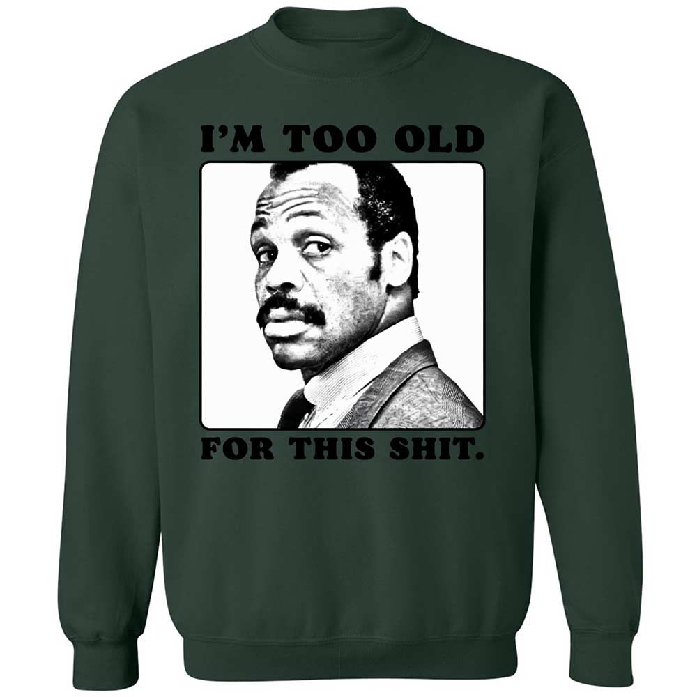 I'm too old for this shit - Forest Green - 17
