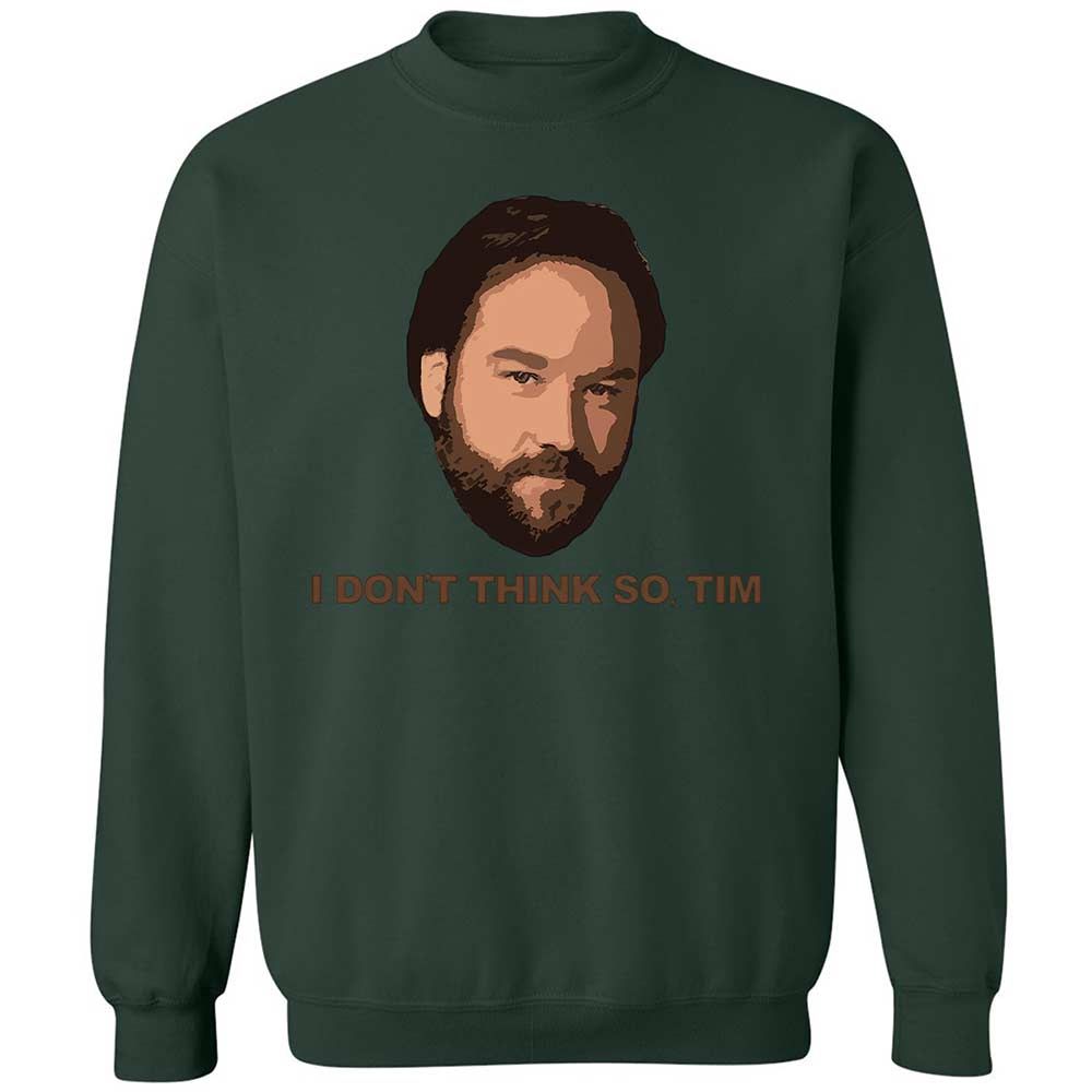 I Don't Think So Tim - Forest Green - 17