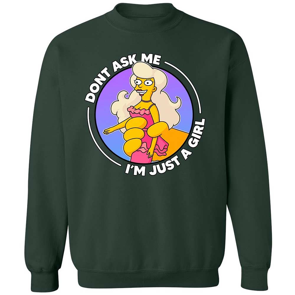Don't Ask Me I'm Just A Girl - Forest Green - 17