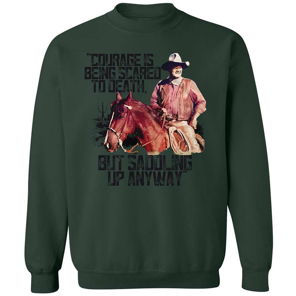 Courage is being scared to death, but saddling up anyway - Forest Green - 17