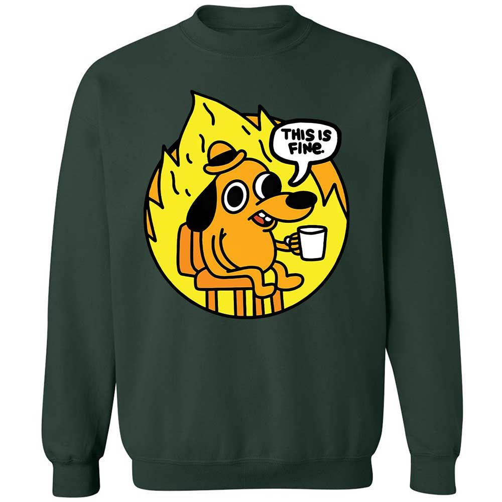 This is Fine - Forest Green - 17