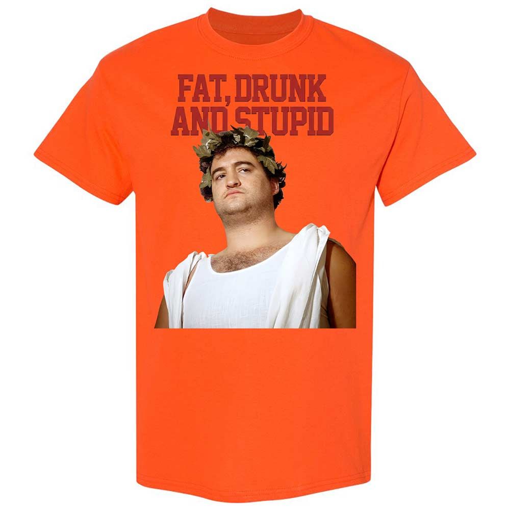 Fat, drunk, and stupid - Orange - 17