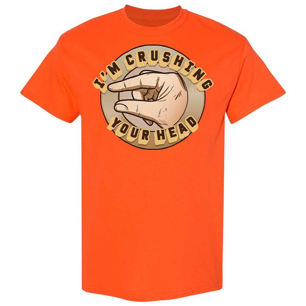 I'm Crushing Your Head - Orange - 17