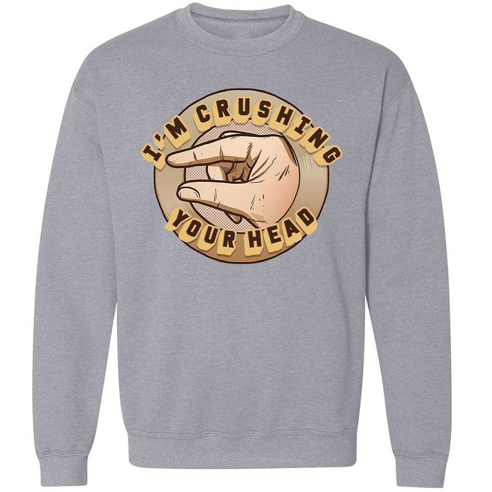 I'm Crushing Your Head - Sport Grey - 17