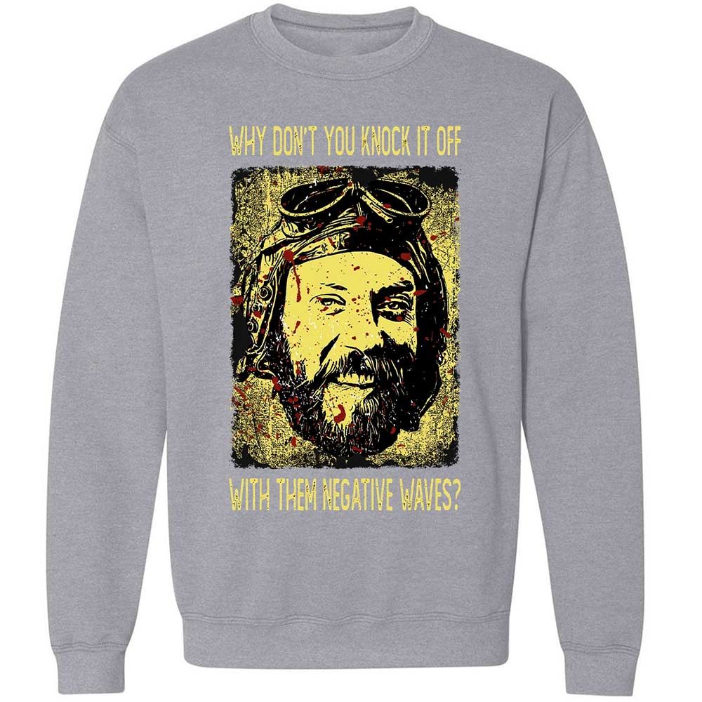 Why don't you knock it off with them negative waves? - Sport Grey - 17