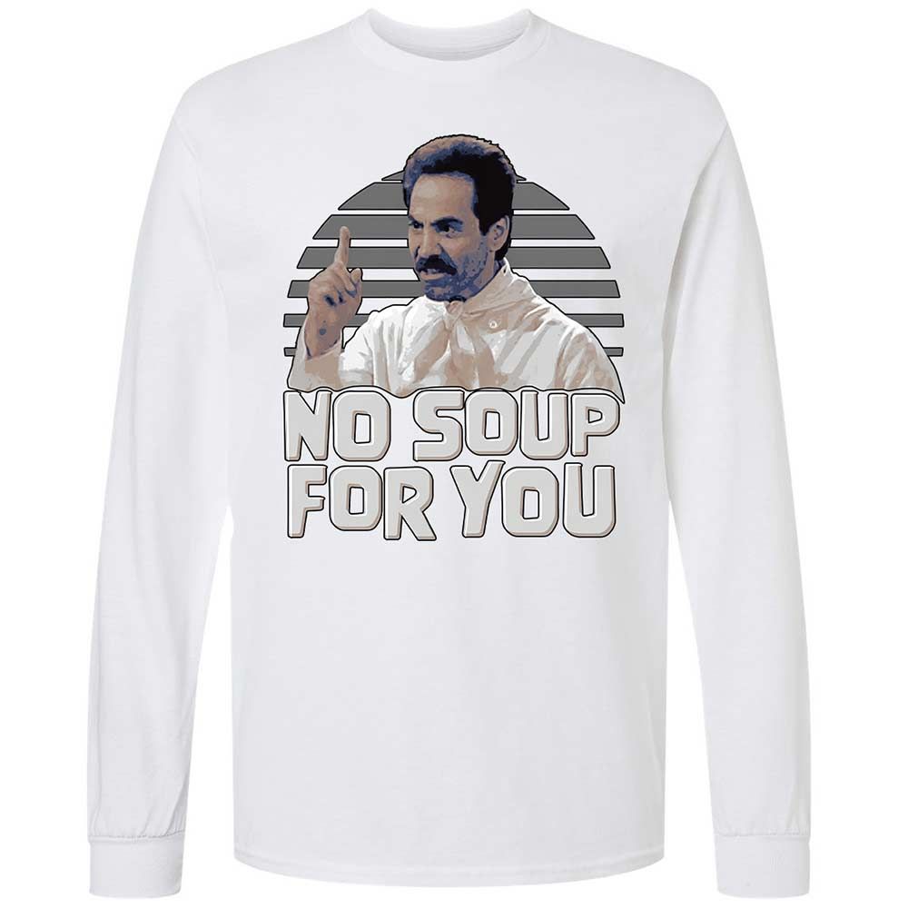 No Soup For You - White - 17