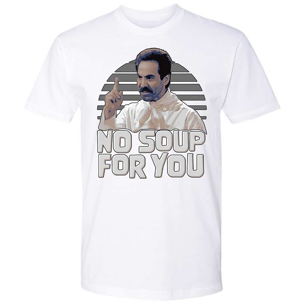 No Soup For You - White - 17