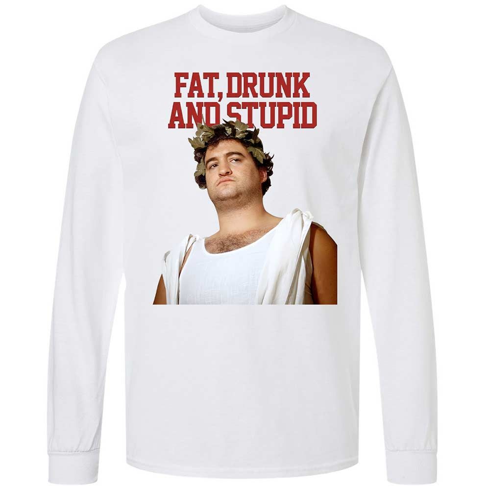 Fat, drunk, and stupid - White - 17