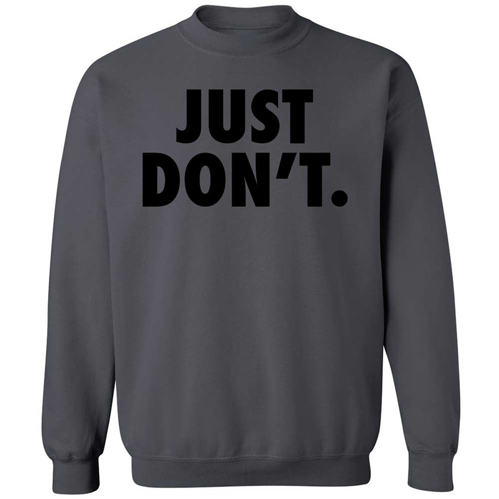 Just Don't. - Charcoal - 18