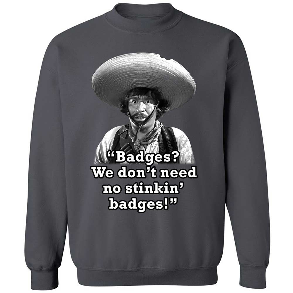 We don't need no stinkin' badges - Charcoal - 18