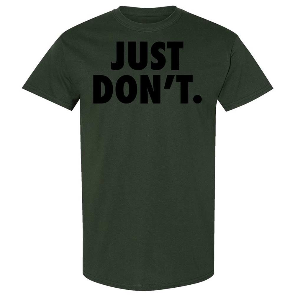 Just Don't. - Forest Green - 18