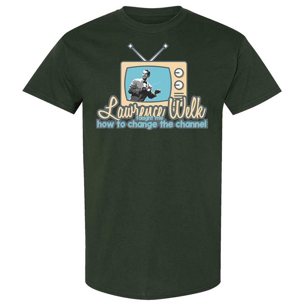 Lawrence Welk Taught Me How to Change the Channel - Forest Green - 18