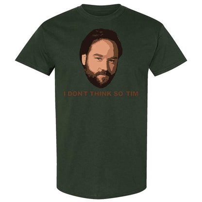 I Don't Think So Tim - Forest Green - 18