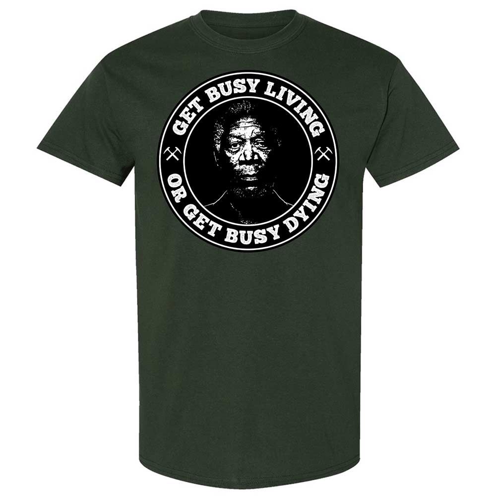 Get Busy Living or Get Busy Dying - Forest Green - 18
