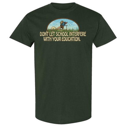 Don't Let School Interfere With Your Education - Forest Green - 18