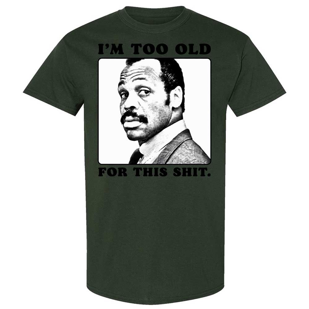 I'm too old for this shit - Forest Green - 18