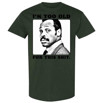 I'm too old for this shit - Forest Green - 18