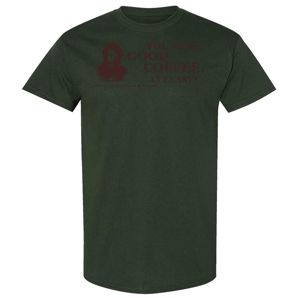 You make good coffee, at least? - Forest Green - 18