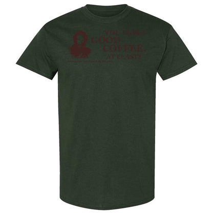 You make good coffee, at least? - Forest Green - 18