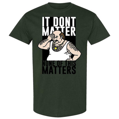 It Don't Matter - Forest Green - 18