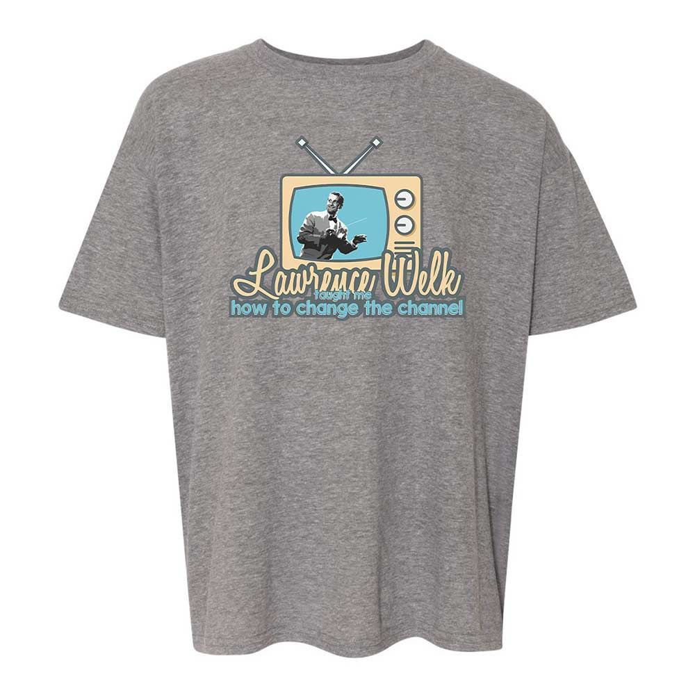 Lawrence Welk Taught Me How to Change the Channel - Graphite Heather - 18