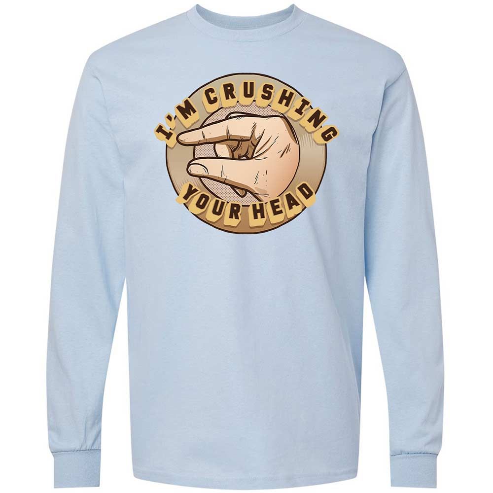 I'm Crushing Your Head - Light Blue - 18