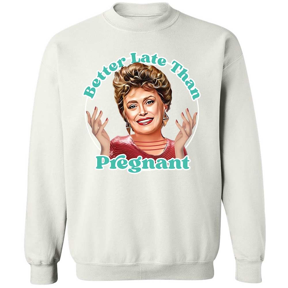 Better late than pregnant - White - 18